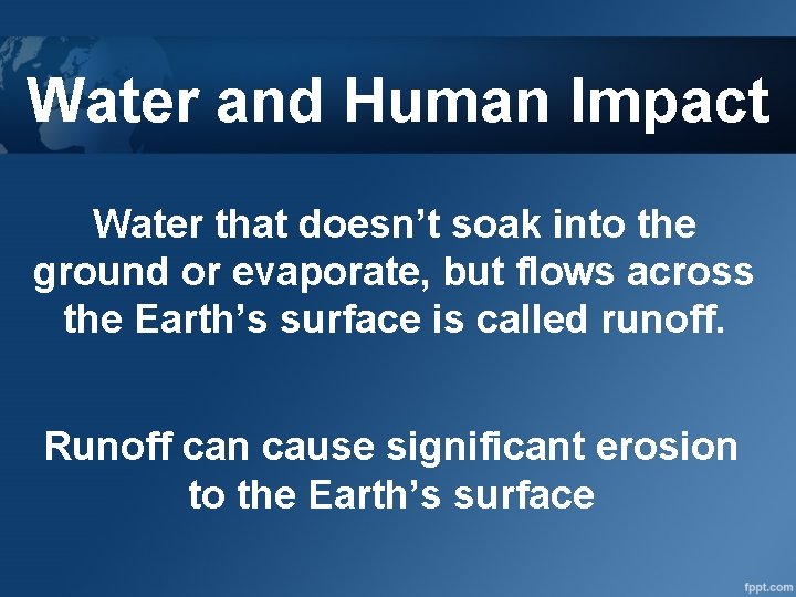 Water and Human Impact Water that doesn’t soak into the ground or evaporate, but