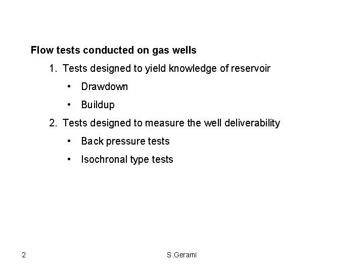 Flow tests conducted on gas wells 1. Tests designed to yield knowledge of reservoir Flow tests conducted on gas wells 1. Tests designed to yield knowledge of reservoir