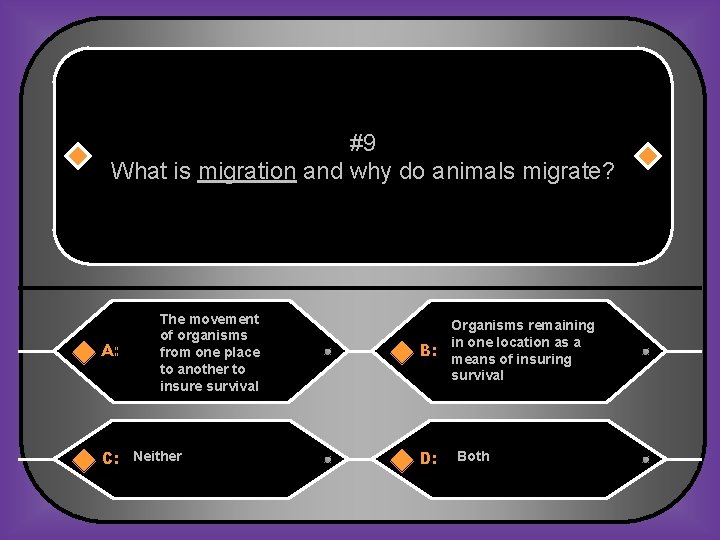 #9 What is migration and why do animals migrate? A: The movement of organisms