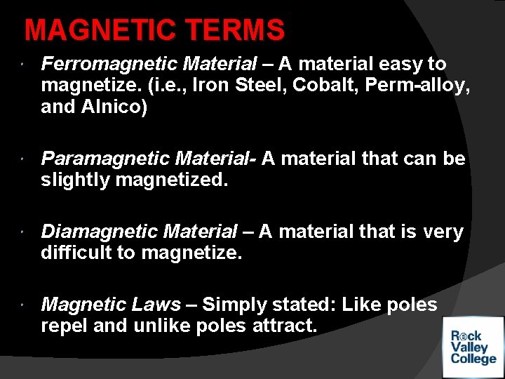 MAGNETIC TERMS Ferromagnetic Material – A material easy to magnetize. (i. e. , Iron