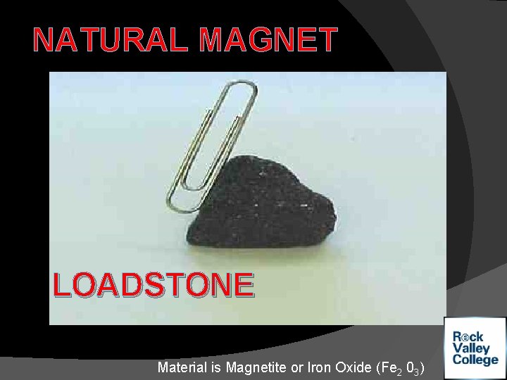 NATURAL MAGNET LOADSTONE Material is Magnetite or Iron Oxide (Fe 2 03) 