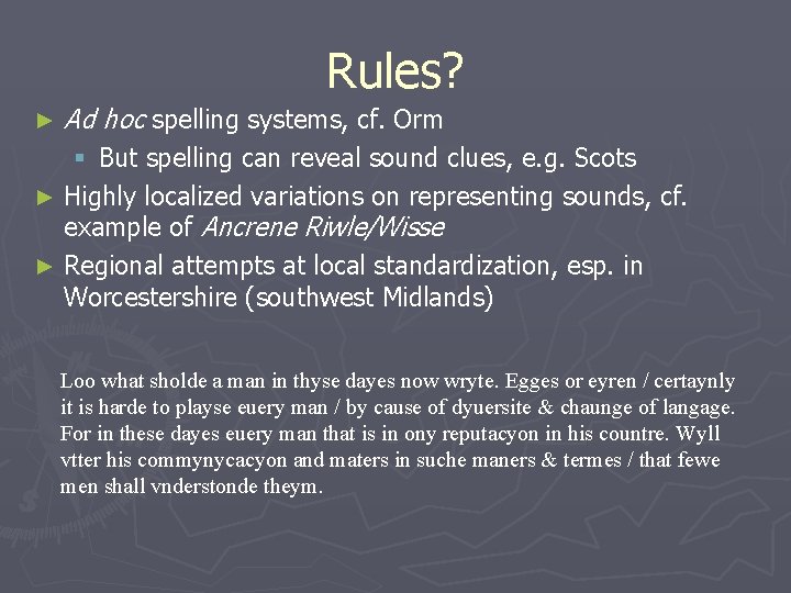 Rules? ► Ad hoc spelling systems, cf. Orm § But spelling can reveal sound