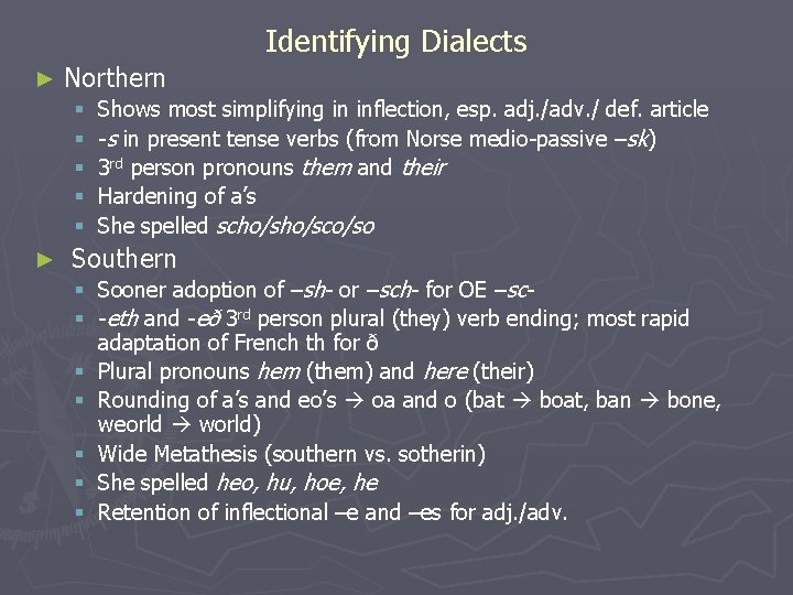 Identifying Dialects ► Northern § § § ► Shows most simplifying in inflection, esp.