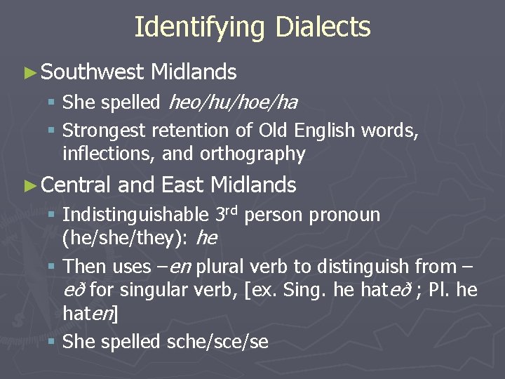 Identifying Dialects ► Southwest Midlands § She spelled heo/hu/hoe/ha § Strongest retention of Old