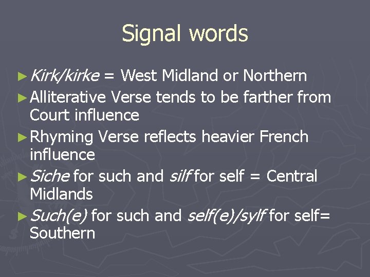 Signal words ► Kirk/kirke = West Midland or Northern ► Alliterative Verse tends to