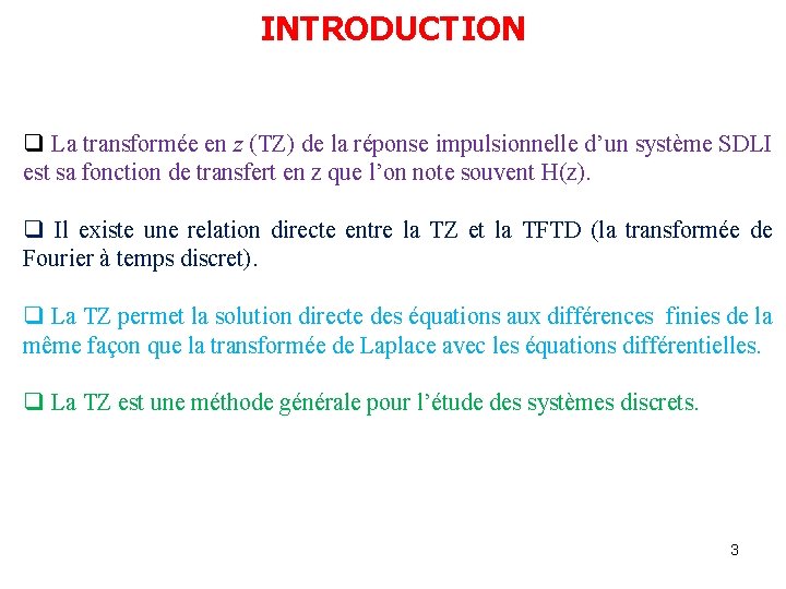 INTRODUCTION q La transformée en z (TZ) de la réponse impulsionnelle d’un système SDLI INTRODUCTION q La transformée en z (TZ) de la réponse impulsionnelle d’un système SDLI