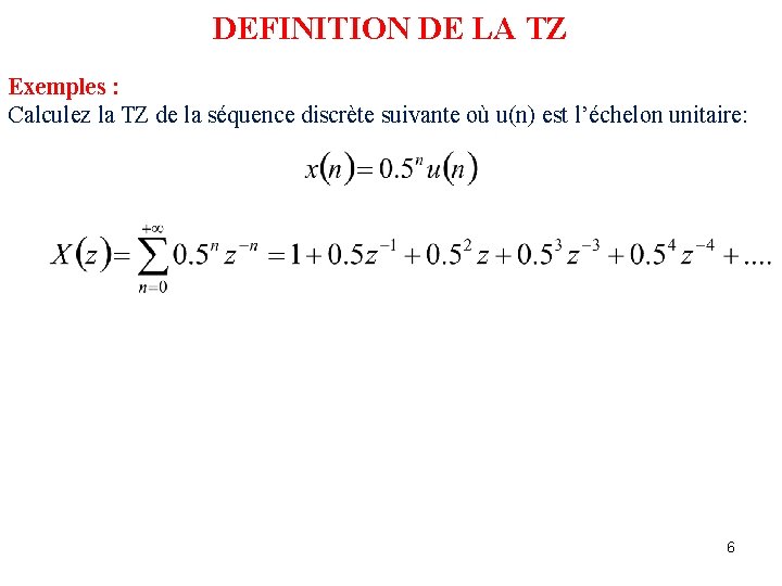 DEFINITION DE LA TZ Exemples : Calculez la TZ de la séquence discrète suivante DEFINITION DE LA TZ Exemples : Calculez la TZ de la séquence discrète suivante