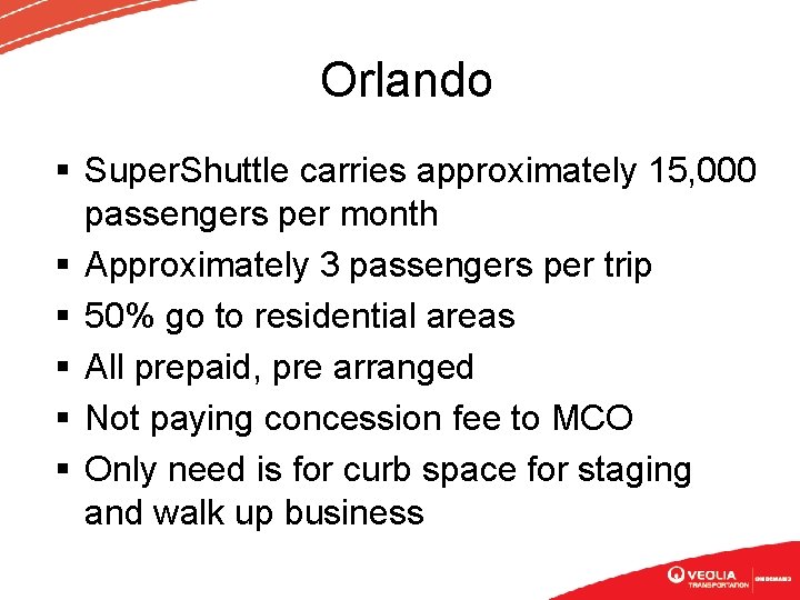 Orlando § Super. Shuttle carries approximately 15, 000 passengers per month § Approximately 3