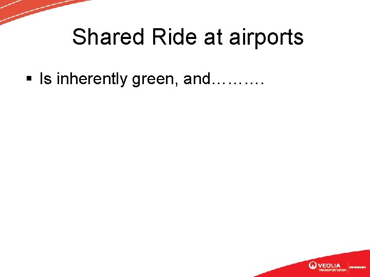 Shared Ride at airports § Is inherently green, and………. 