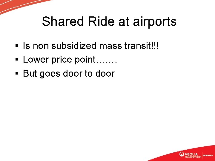 Shared Ride at airports § Is non subsidized mass transit!!! § Lower price point…….