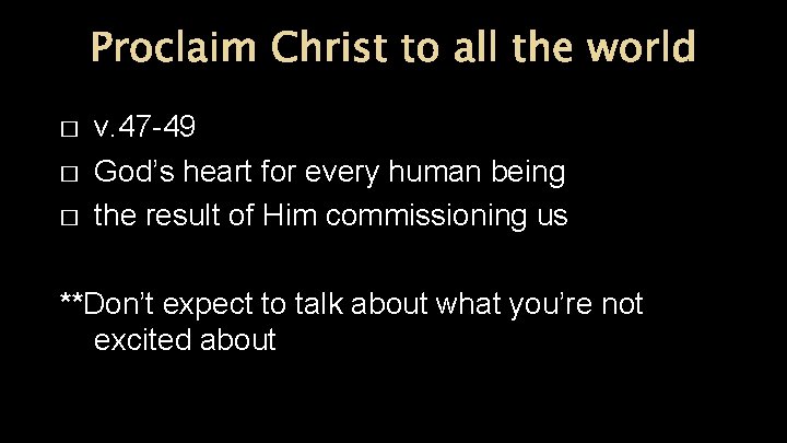 Proclaim Christ to all the world � � � v. 47 -49 God’s heart