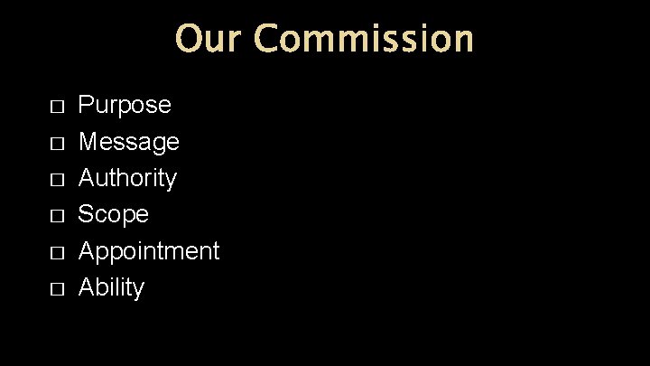 Our Commission � � � Purpose Message Authority Scope Appointment Ability 