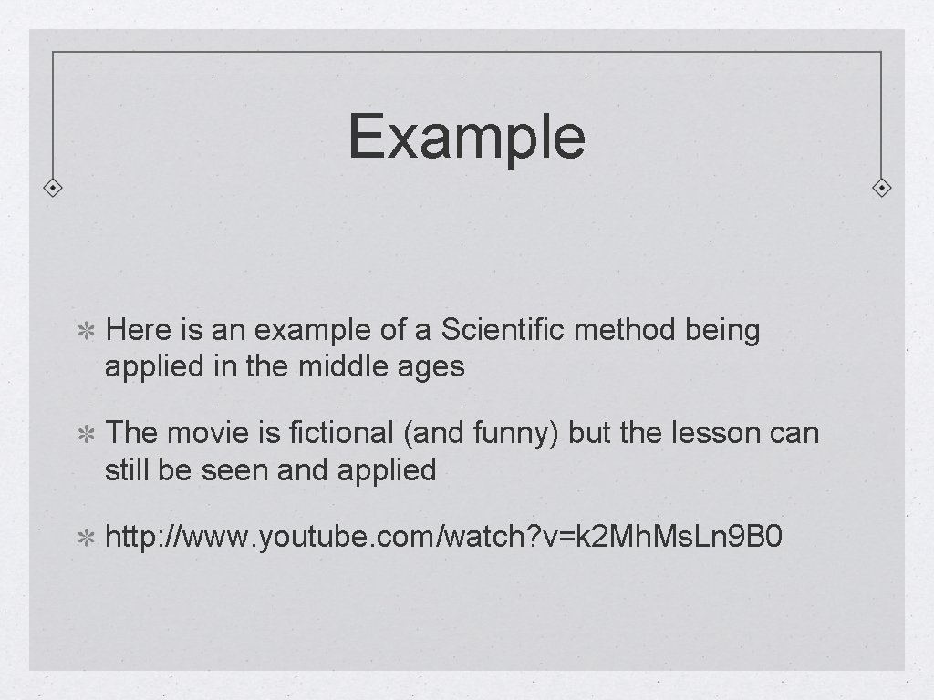 Example Here is an example of a Scientific method being applied in the middle