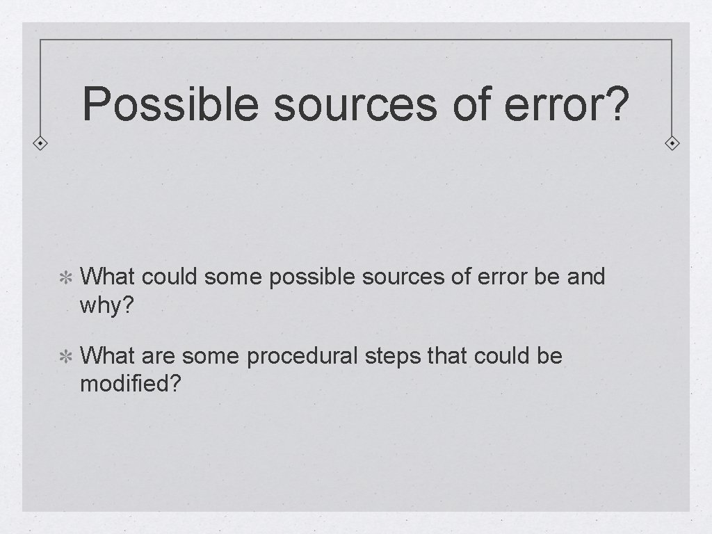 Possible sources of error? What could some possible sources of error be and why?