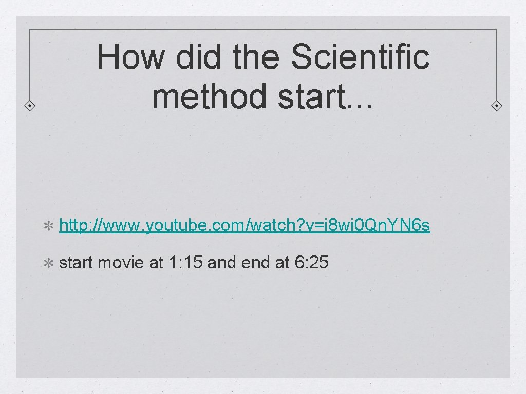 How did the Scientific method start. . . http: //www. youtube. com/watch? v=i 8