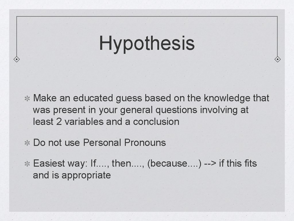 Hypothesis Make an educated guess based on the knowledge that was present in your