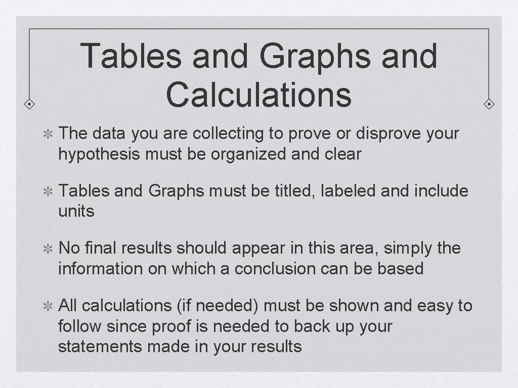 Tables and Graphs and Calculations The data you are collecting to prove or disprove