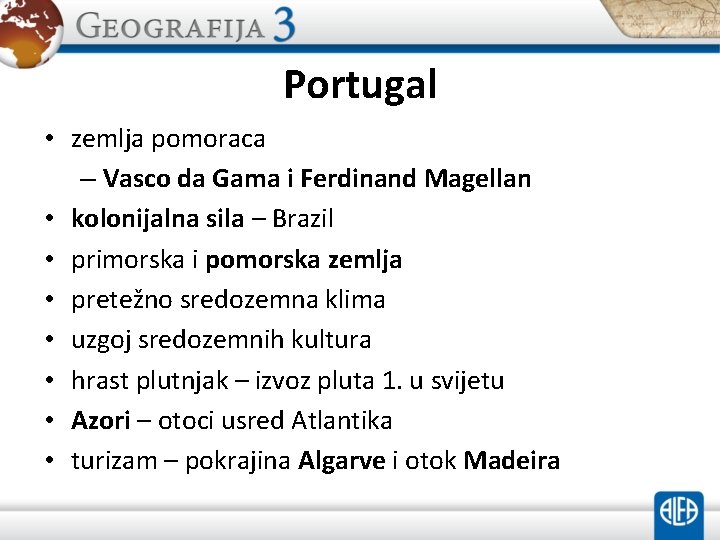 Portugal • zemlja pomoraca – Vasco da Gama i Ferdinand Magellan • kolonijalna sila