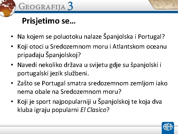 Prisjetimo se… • Na kojem se poluotoku nalaze Španjolska i Portugal? • Koji otoci