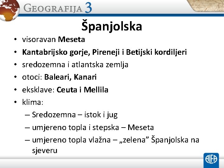 Španjolska • • • visoravan Meseta Kantabrijsko gorje, Pireneji i Betijski kordiljeri sredozemna i