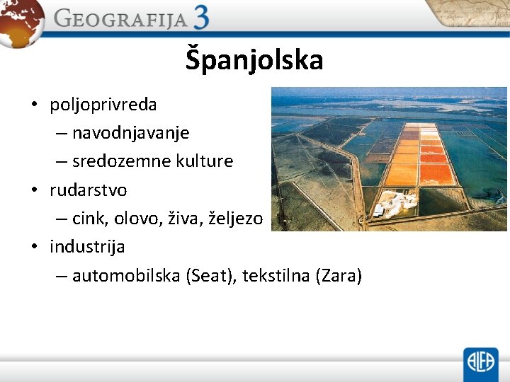 Španjolska • poljoprivreda – navodnjavanje – sredozemne kulture • rudarstvo – cink, olovo, živa,