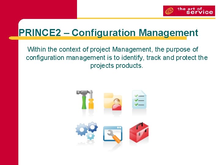 PRINCE 2 – Configuration Management Within the context of project Management, the purpose of