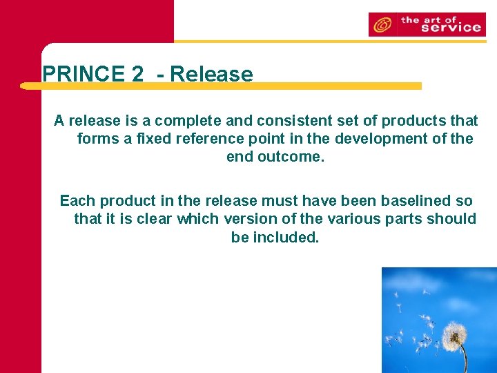 PRINCE 2 - Release A release is a complete and consistent set of products