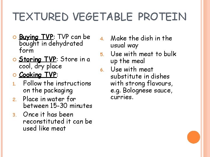 TEXTURED VEGETABLE PROTEIN 1. 2. 3. Buying TVP: TVP can be bought in dehydrated