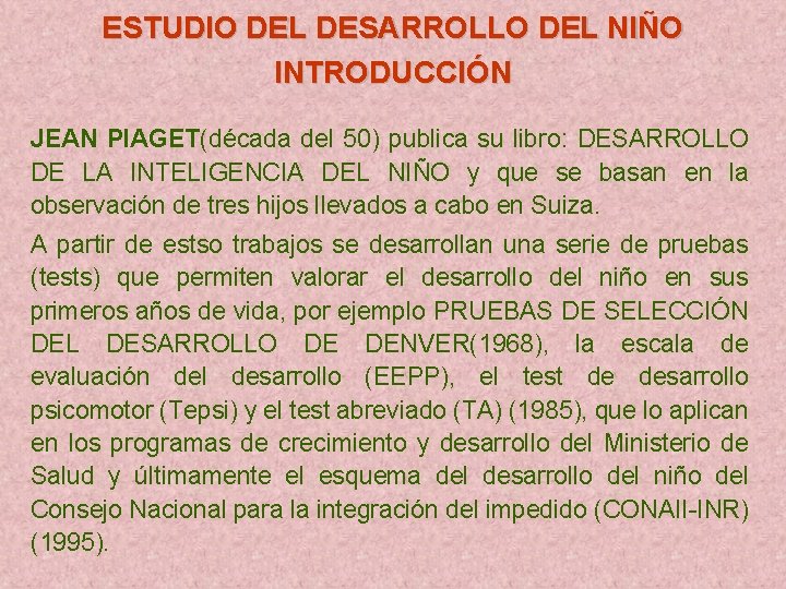 ESTUDIO DEL DESARROLLO DEL NIÑO INTRODUCCIÓN JEAN PIAGET(década del 50) publica su libro: DESARROLLO