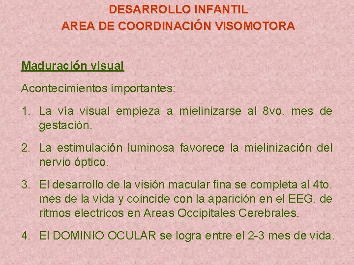 DESARROLLO INFANTIL AREA DE COORDINACIÓN VISOMOTORA Maduración visual Acontecimientos importantes: 1. La vía visual