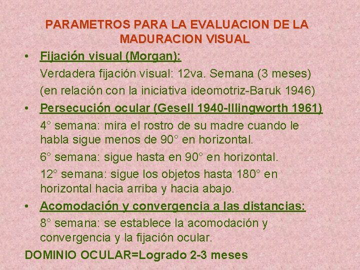 PARAMETROS PARA LA EVALUACION DE LA MADURACION VISUAL • Fijación visual (Morgan): Verdadera fijación