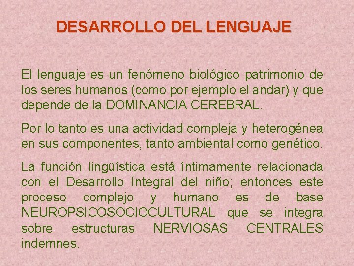 DESARROLLO DEL LENGUAJE El lenguaje es un fenómeno biológico patrimonio de los seres humanos
