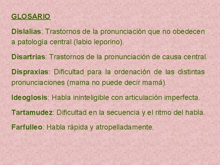 GLOSARIO Dislalias: Trastornos de la pronunciación que no obedecen a patología central (labio leporino).