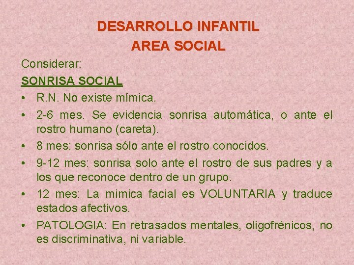 DESARROLLO INFANTIL AREA SOCIAL Considerar: SONRISA SOCIAL • R. N. No existe mímica. •