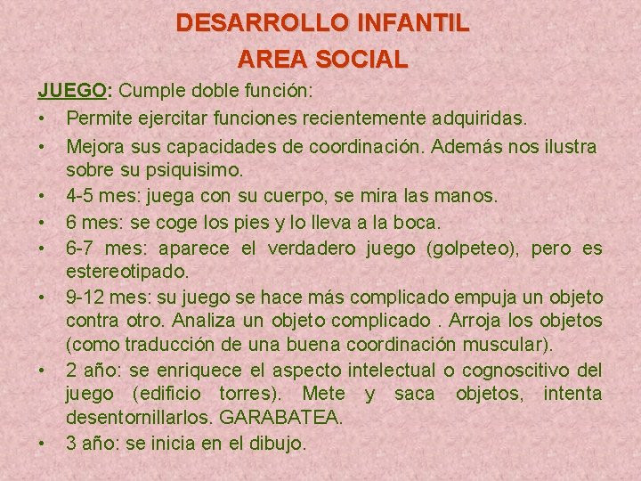 DESARROLLO INFANTIL AREA SOCIAL JUEGO: Cumple doble función: • Permite ejercitar funciones recientemente adquiridas.