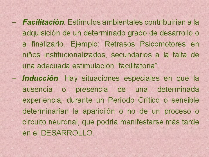 – Facilitación: Estímulos ambientales contribuirían a la adquisición de un determinado grado de desarrollo