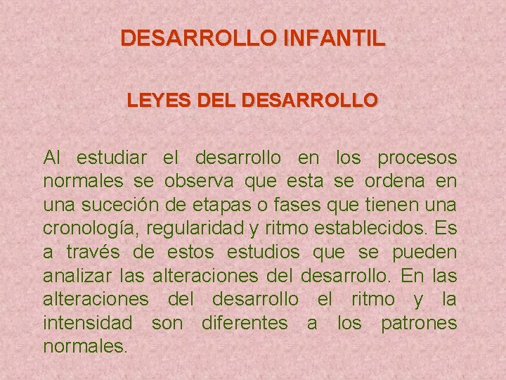 DESARROLLO INFANTIL LEYES DEL DESARROLLO Al estudiar el desarrollo en los procesos normales se