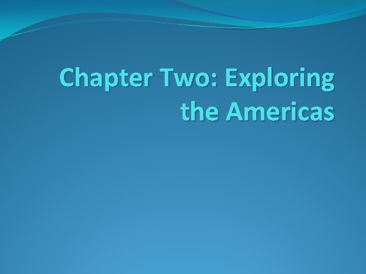 Chapter Two: Exploring the Americas 