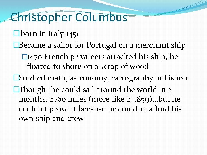 Christopher Columbus � born in Italy 1451 �Became a sailor for Portugal on a