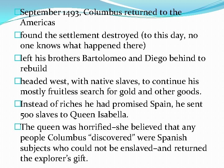 �September 1493, Columbus returned to the Americas �found the settlement destroyed (to this day,