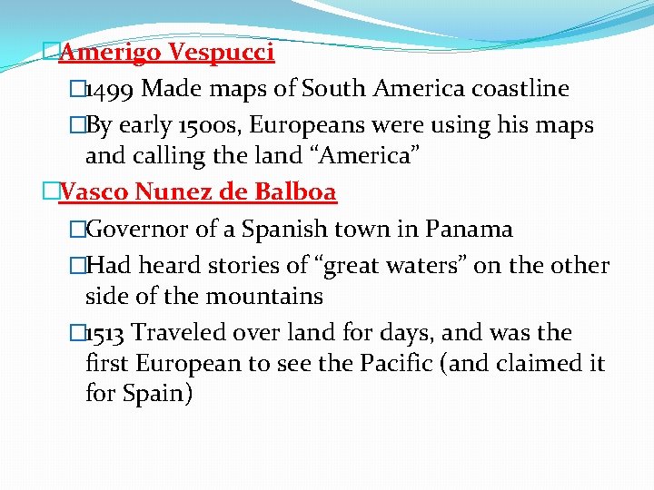 �Amerigo Vespucci � 1499 Made maps of South America coastline �By early 1500 s,