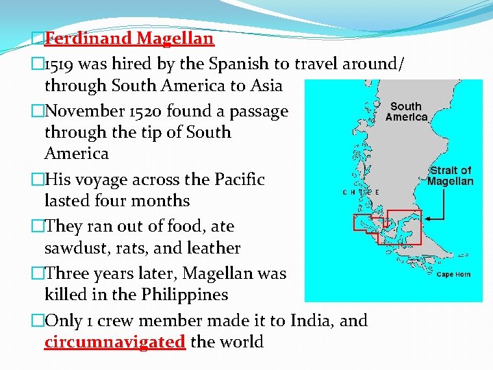 �Ferdinand Magellan � 1519 was hired by the Spanish to travel around/ through South