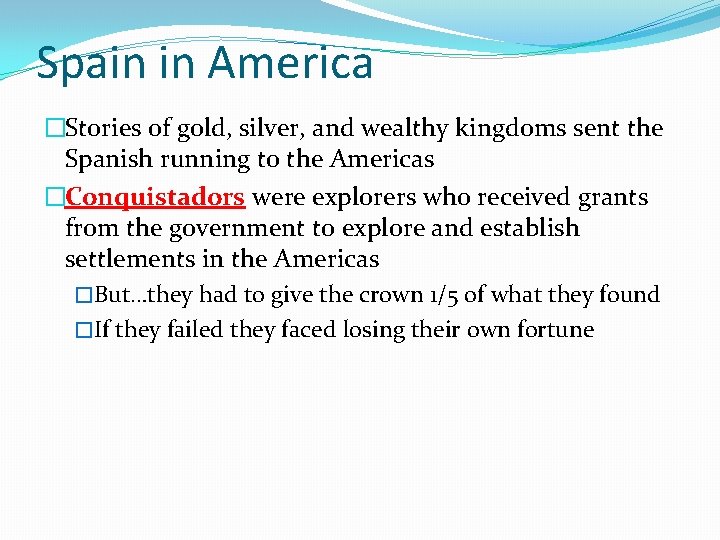 Spain in America �Stories of gold, silver, and wealthy kingdoms sent the Spanish running