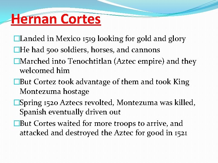 Hernan Cortes �Landed in Mexico 1519 looking for gold and glory �He had 500