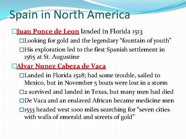 Spain in North America �Juan Ponce de Leon landed in Florida 1513 �Looking for