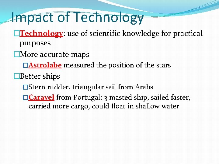 Impact of Technology �Technology: use of scientific knowledge for practical purposes �More accurate maps