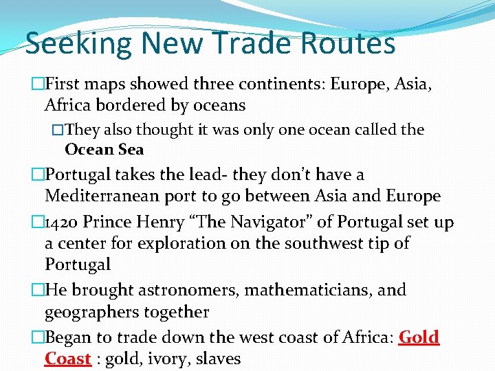 Seeking New Trade Routes �First maps showed three continents: Europe, Asia, Africa bordered by