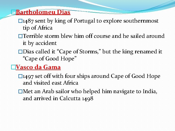 �Bartholomeu Dias � 1487 sent by king of Portugal to explore southernmost tip of