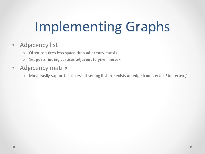 Implementing Graphs • Adjacency list o Often requires less space than adjacency matrix o Implementing Graphs • Adjacency list o Often requires less space than adjacency matrix o