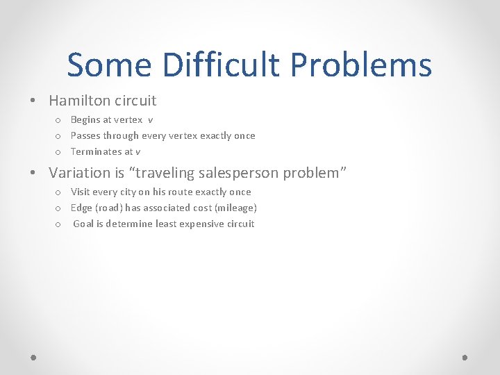 Some Difficult Problems • Hamilton circuit o Begins at vertex v o Passes through Some Difficult Problems • Hamilton circuit o Begins at vertex v o Passes through